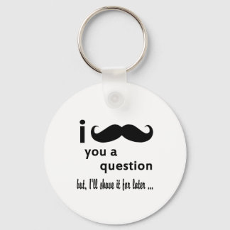 Moustache  You  a Question Gifts Key Ring