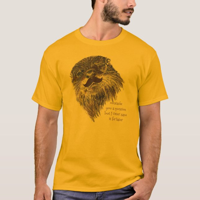 Moustache you a Question Otter save it Animal Humo T-Shirt (Front)