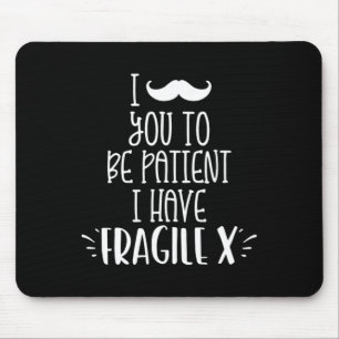 Moustache You To Be Patient I Have Fragile X Kids Mouse Mat
