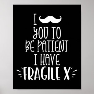 Moustache You To Be Patient I Have Fragile X Kids Poster