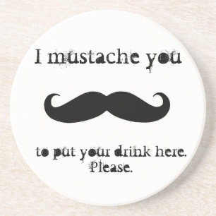 Moustache you to put your drink here Coasters