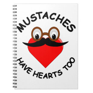 Moustaches Have Hearts Too Notebook