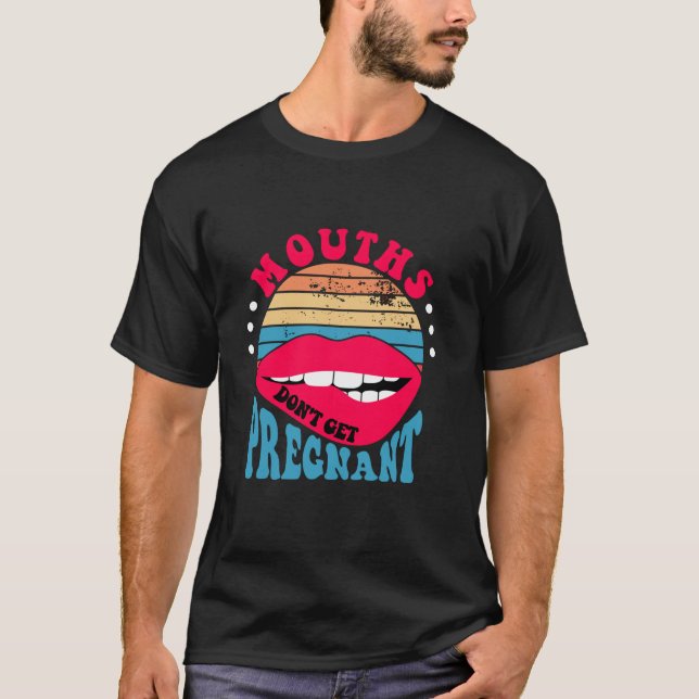 Mouths Don t Get Pregnant Inappropriate Humour Adu T-Shirt (Front)