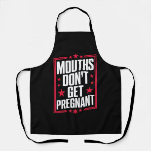 Mouths Don't Get Pregnant Apron