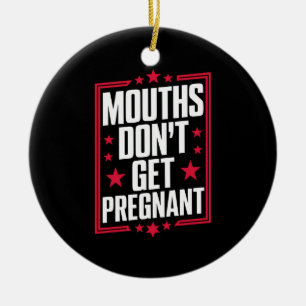 Mouths Don't Get Pregnant Ceramic Tree Decoration