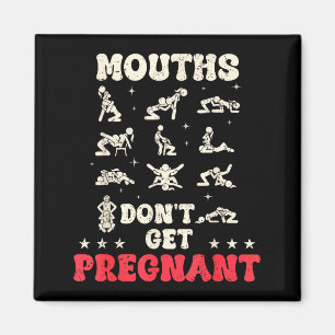 Mouths Don't Get Pregnant Inappropriate Humor Adul Magnet