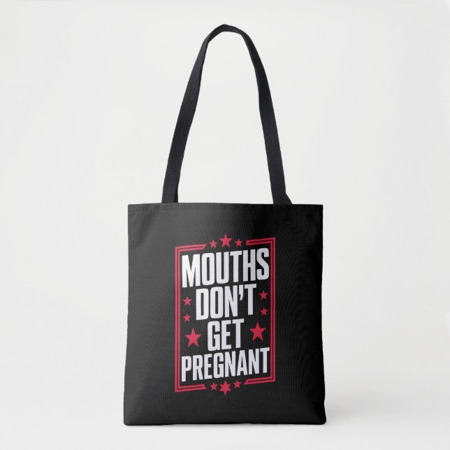 Mouths Don't Get Pregnant Tote Bag (Front)