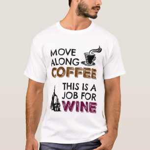 Move Along Coffee, This is a Job for Wine T-Shirt