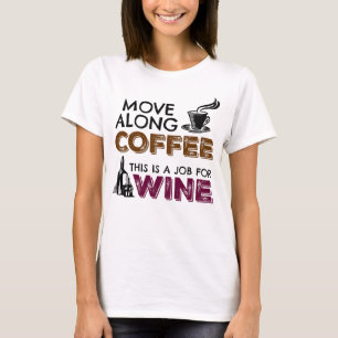 Move Along Coffee, This is a Job for Wine T-Shirt