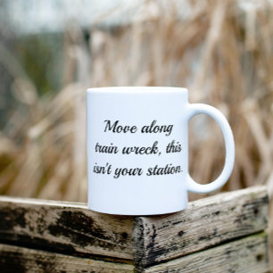 Move Along Tran Wreck Isn't Your Station Mug