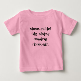 Move aside!Big sister coming through! Baby T-Shirt