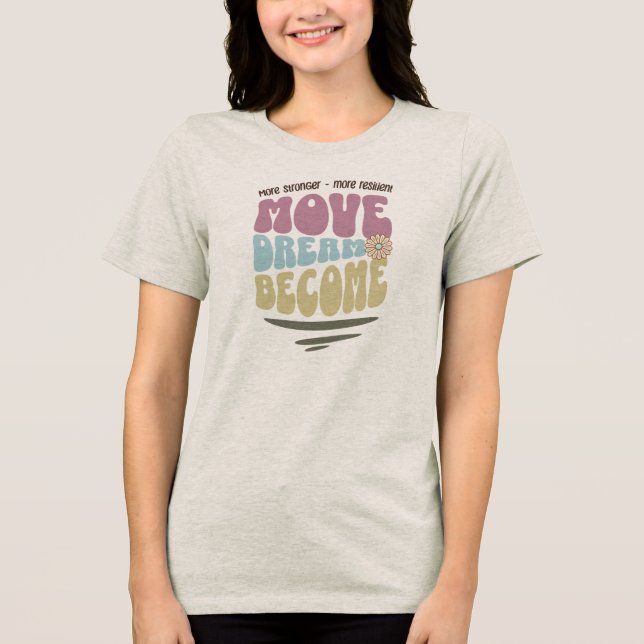 Move Dream Become – Retro Inspirational Quote Tri-Blend Shirt (Front)