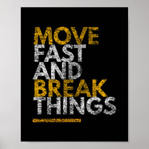 Move Fast and Break Things   Motivational Poster