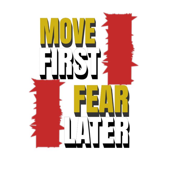 Move First. Fear Later. T-Shirt (Creator Uploaded)