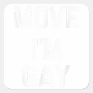 Move (I'm Gay)  funny cute cool gay pride LGBTQ+ G Square Sticker