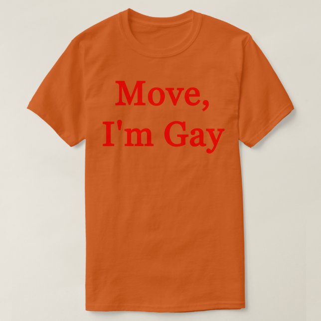 Move Im Gay T-Shirt (Design Front)