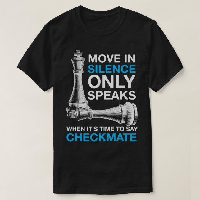 Move In Silence Only Speaks Checkmate Chess  T-Shirt (Design Front)