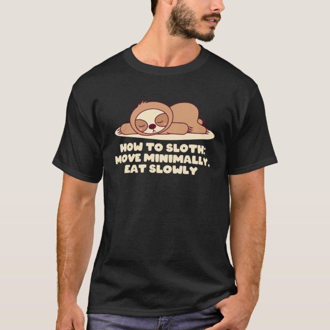 Move Minimally Eat Slowly Sarcastic Sloth  Sarcasm T-Shirt (Front)