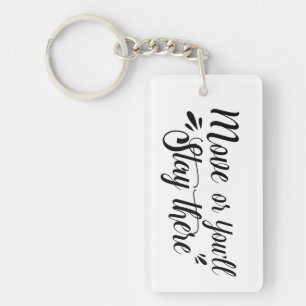 Move, Or You'll Stay There Acrylic Keychain - Rec