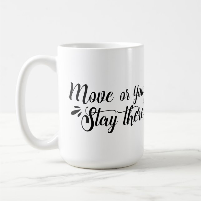 Move, Or You'll Stay There Mug (Left)