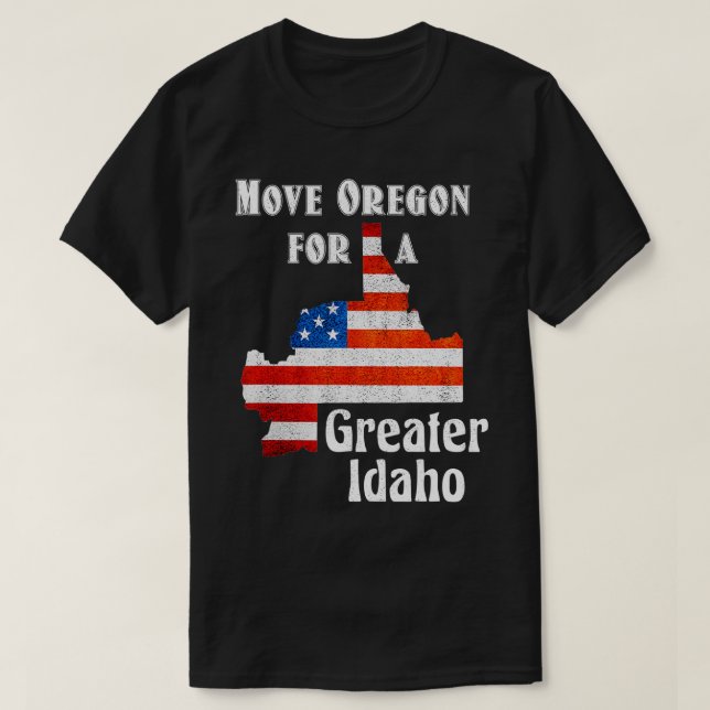 Move Oregon for a greater Idaho  T-Shirt (Design Front)