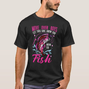 Move Over Boy Girl Show You Girls Fishing Loves Fi T-Shirt
