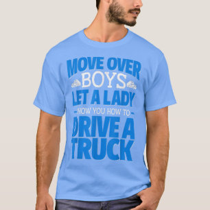 Move Over Boys Female Trucker Drive a Truck T-Shirt