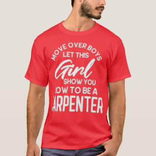 Move Over Boys Im A Carpenter  (2) T-Shirt