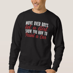 Move Over Boys Let A Girl Show You How To Automoti Sweatshirt