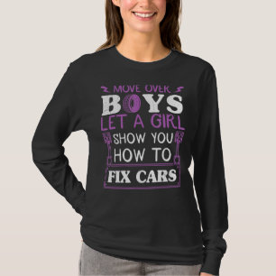 Move Over Boys Let A Girl Show You How To Fix Cars T-Shirt