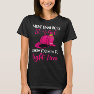 Move Over Boys Let Girl Show You How To Be Firefig T-Shirt