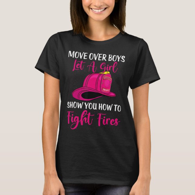 Move Over Boys Let Girl Show You How To Be Firefig T-Shirt (Front)