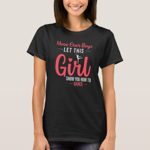 Move Over Boys Let This Girl Show You Can Dance Da T-Shirt