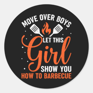 Move Over Boys Let This Girl Show You How To Bbq G Classic Round Sticker