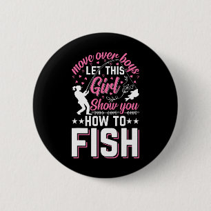 Move Over Boys Let This Girl Show You How To Fish 6 Cm Round Badge