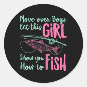 Move Over Boys Let This Girl Show You How To Fish Classic Round Sticker