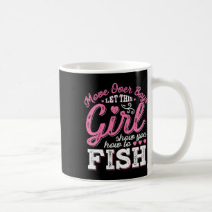Move Over Boys Let This Girl Show You How To Fish Coffee Mug