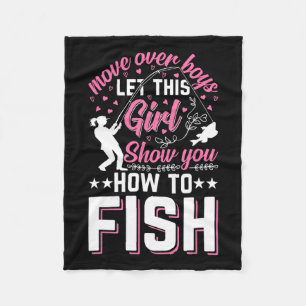 Move Over Boys Let This Girl Show You How To Fish Fleece Blanket