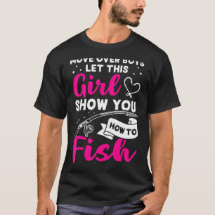 Move Over Boys Let This Girl Show You How To Fish T-Shirt