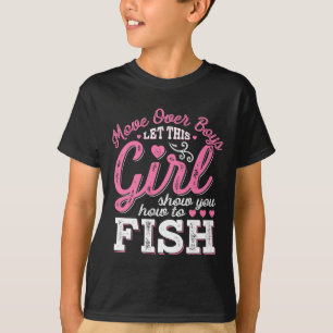 Move Over Boys Let This Girl Show You How To Fish T-Shirt