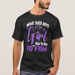 Move Over Boys Let This Girl Show You How To Fish T-Shirt