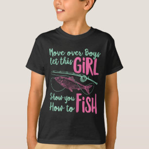 Move Over Boys Let This Girl Show You How To Fish  T-Shirt