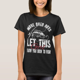 Move Over Boys Let This Girl Show You How To Fish T-Shirt