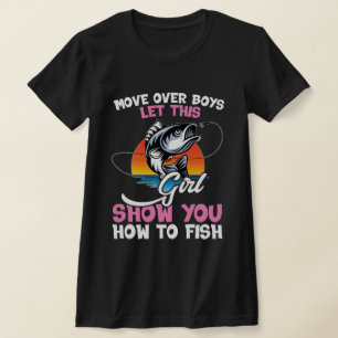 Move Over Boys Let This Girl Show You How to Fish T-Shirt
