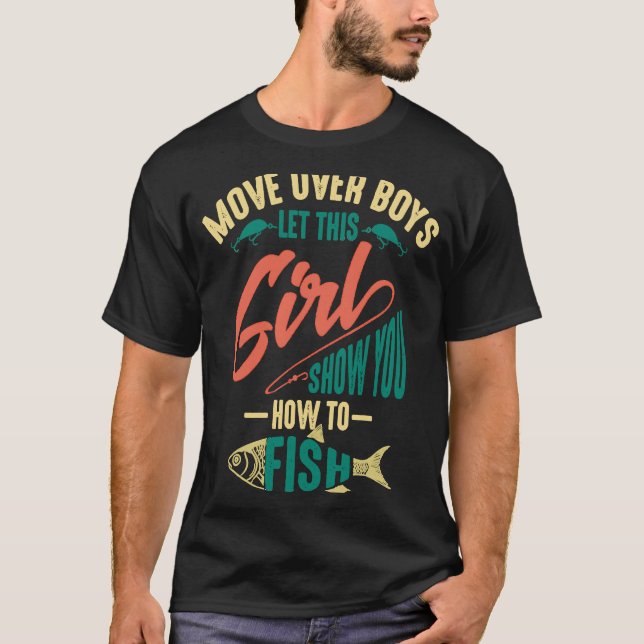 Move Over Boys Let This Girl Show You How To Fish T-Shirt (Front)