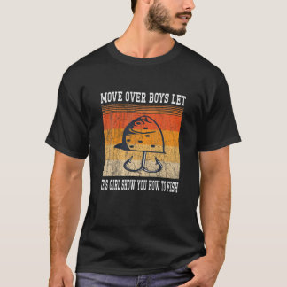 Move Over Boys Let This Girl Show You How To Fish T-Shirt