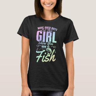 Move Over Boys Let This Girl Show You How to Fish_ T-Shirt