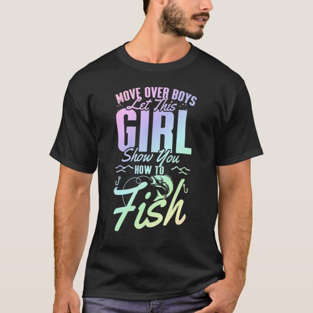 Move Over Boys Let This Girl Show You How to Fish_ T-Shirt (Front)