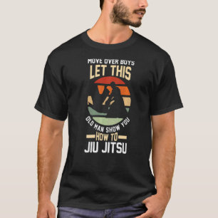 move over boys let this old man Jiu Jitsu BJJ Jiu T-Shirt