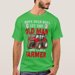 Move Over Boys Let This Old Man Show You How To Be T-Shirt